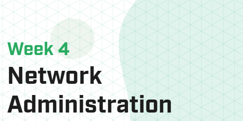 Week 4 - Network Administration III