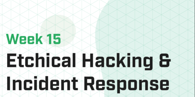 Week 15 - Ethical Hacking & Incident Response I