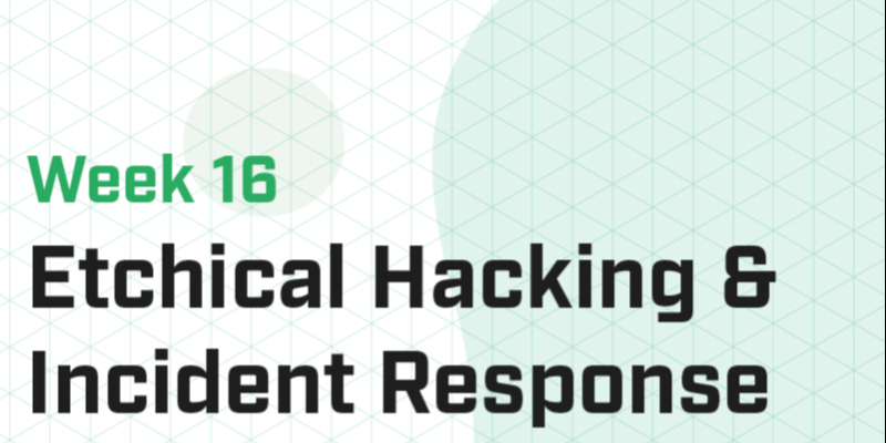 Week 16 - Ethical Hacking & Incident Response II