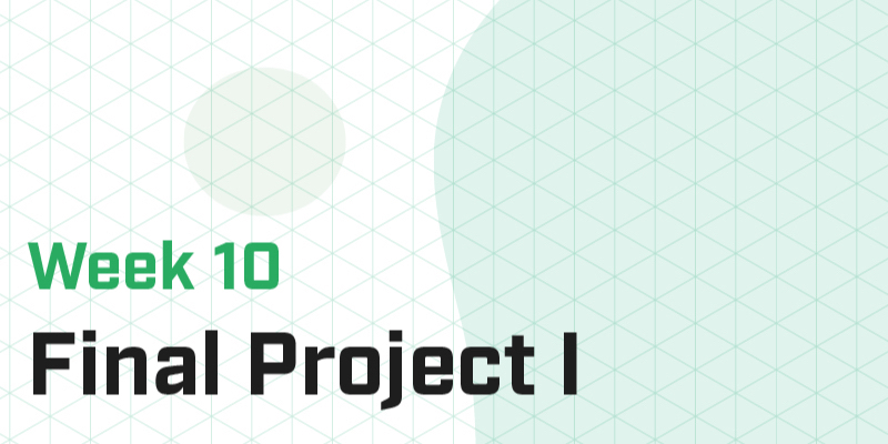 Part 10 - Final Projects I