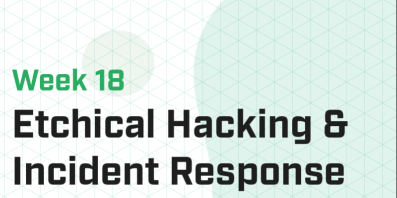 Week 18 - Ethical Hacking & Incident Response IV (Master)