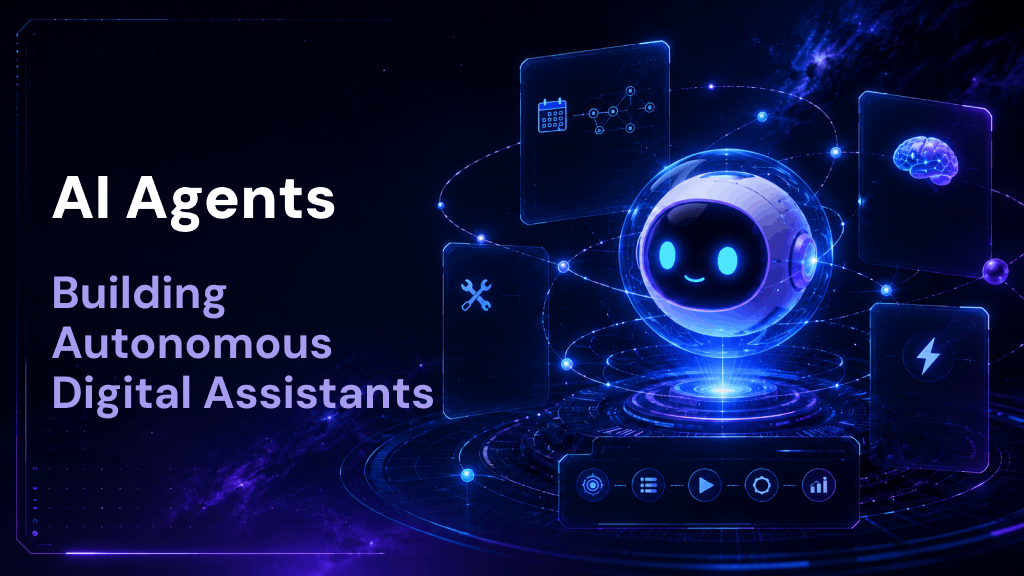 AI Agents: Building Autonomous Digital Assistants